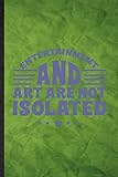  Entertainment and Art Are Not Isolated: Funny Blank Lined Circus Entertainment Notebook/ Journal, Graduation Appreciation Gratitude Thank You Souvenir Gag Gift, Fashionable Graphic 110 Pages