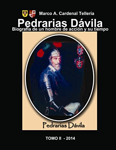 Pedrarias Davila. Biografia de un hombre de accion y su tiempo. Tomo II (Spanish Edition)