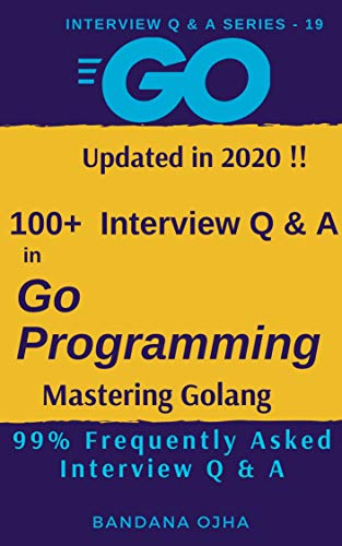 100+ Interview Q & A in Go Programming Updated in 2020 !!: 99% Frequently Asked Interview Q & A (Interview Q & A Series Book 19) (English Edition) 100+ Interview Q & A in Go Programming Updated in 2020 !!: 99% Frequently Asked Interview Q & A (Interview Q & A Series Book 19) (English Edition)