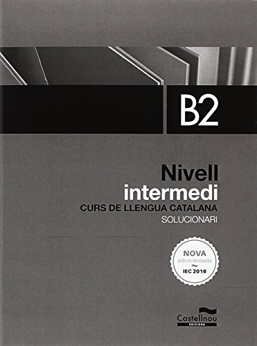 Nivell intermedi B2. Solucionari. Curs de llengua catalana (ed. 2016)