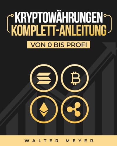 Kryptowährungen Komplett-Anleitung: Erfahren Sie die besten Anlagestrategien und die Geheimnisse der Blockchain für den Handel mit Bitcoin, Ethereum und Altcoins + Die Mentalität der Kryptomillionäre