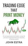Trading Edge That Print Money: A rule based execution system using risk control timing and emotional neutrality to extract profits