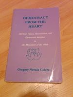 Democracy from the Heart: Spiritual Values, Decentralism, and Democratic Idealism in the Movement of the 1960s 0962880000 Book Cover