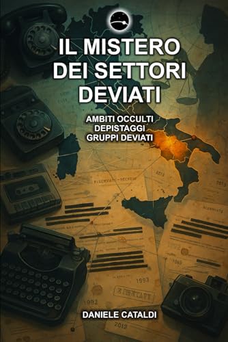 Il Mistero dei Settori Deviati - Ambiti Occulti, Depistaggi, Gruppi Deviati