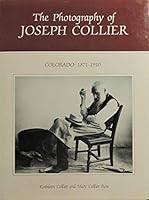 The photography of Joseph Collier, Colorado, 1871-1910 0871086336 Book Cover
