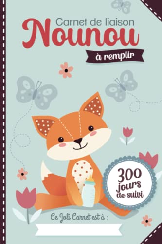 Carnet de liaison Nounou à remplir 300 jours de suivi: Cahier de transmission Assistante maternelle - Parents pour suivre son bébé ou son enfant pendant une année