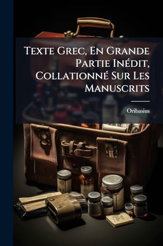 Texte Grec, En Grande Partie Inédit, Collationné Sur Les Manuscrits (French Edition)