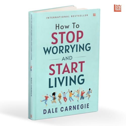 Image of How to Stop Worrying and Start Living by Dale Carnegie [Premium Paperback]: Master Overthinking | Manage Stress & Anxiety | Improve Mindfulness & ... Help Classic | Essential Non Fiction Reads