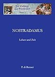 Der Visionär aus Frankreich - Nostradamus: Band 1: Leben und Zeit - P. di Benuci