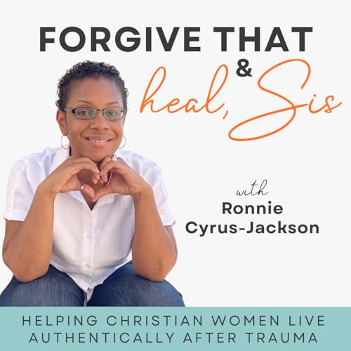 Page de couverture de Forgive That and Heal, Sis! | Healing childhood abuse, navigating trauma triggers, growing as a Christian Leader, and finding joy in the process