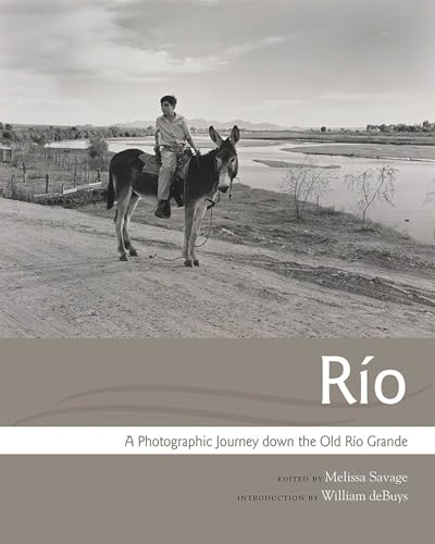Río: A Photographic Journey down the Old Río Grande (Querencias Series)