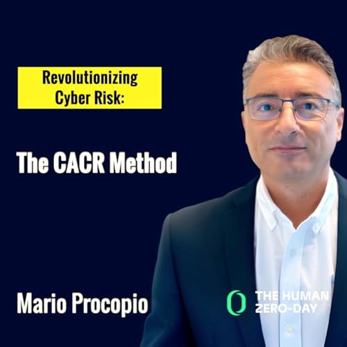 The Human Zero Day Series | Ep1147: Revolutionizing Cyber Risk: The CACR Method with Mario Procopio Podcast Por  arte de portada