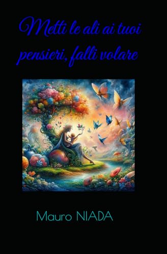Metti le ali ai tuoi pensieri, falli volare