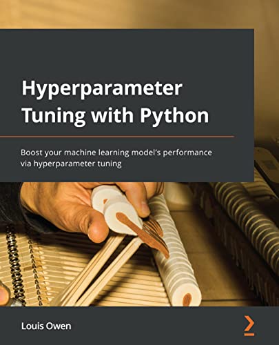 Hyperparameter Tuning with Python: Boost your machine learning mo...