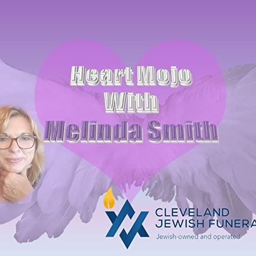 Heart Mojo with Melinda Smith and her guests from Jewish Funerals USA (Cleveland) 9_28_22