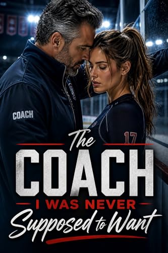 The Coach I Was Never Supposed to Want: A Forbidden Sports Romance (English Edition)