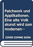  Patchwork und Applikationen. Eine alte Volkskunst wird zum modernen Hobby. Klassiche und originelle Muster-genaue Arbeitsanleitungen.