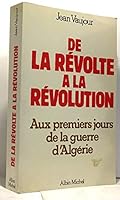 De la révolte à la révolution : aux premiers jours de la guerre d'Algérie 2226025324 Book Cover