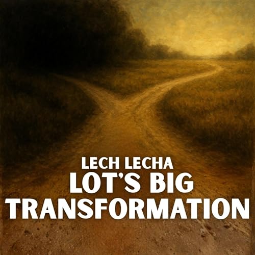 Lech Lecha - Lot's Big Transformation