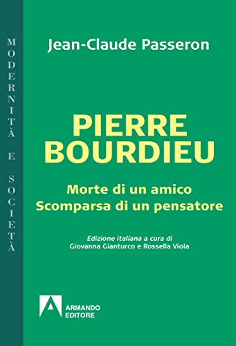 Pierre Bourdieu Morte Di Un Amico Scomparsa Di Un Pensatore Italian Edition Kindle Edition By Jean Claude Passeron Politics Social Sciences Kindle Ebooks Amazon Com