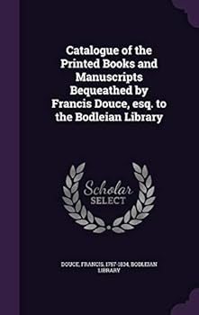 Hardcover Catalogue of the Printed Books and Manuscripts Bequeathed by Francis Douce, esq. to the Bodleian Library Book