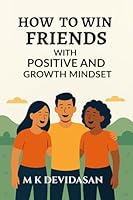 How to Win Friends: with Positive and Growth Mindset B0FPGHDKGN Book Cover