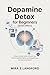 Dopamine Detox for Beginners (2026 Edition): A Step-by-Step Guide to Reset Your Mind, Break Bad Habits, and Rebuild Focus in a Distracted World (Rewiring the Mind Book 1) (English Edition)