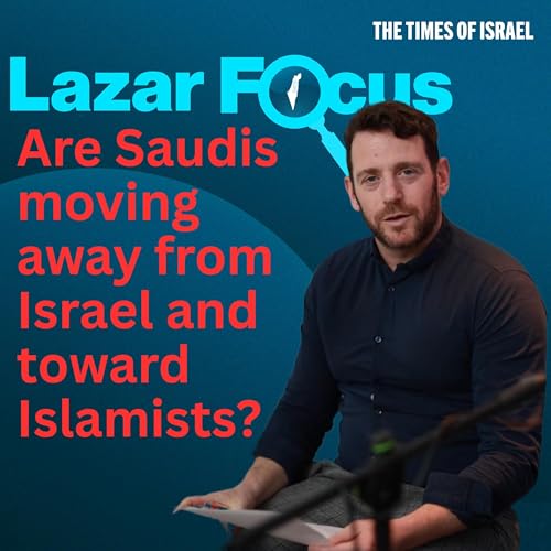Lazar Berman: Are Saudis moving away from Israel and toward Islamists?