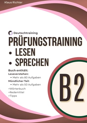 Prüfungsvorbereitung Deutsch B2 – Leseverstehen und Sprechen: 80 Übungen Leseverstehen, 50 Aufgaben Teil 2 und 3 und Beispiele Teil 1 als vollständiges Prüfungstraining Deutsch B2