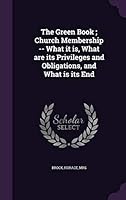 The Green Book; Church Membership -- What It Is, What Are Its Privileges and Obligations, and What Is Its End 1342319990 Book Cover