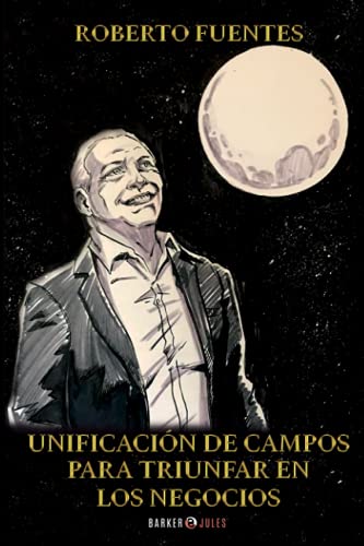 Unificación de Campos para Triunfar en los Negocios (Spanish Edition) Unificación de Campos para Triunfar en los Negocios (Spanish Edition)