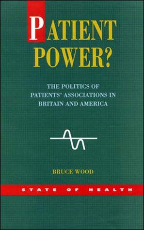 Patient Power?: The Politics of Patients' Associations in Britain and America (State of Health)
