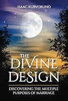 The Divine Design: Discovering the Multiple Purposes of Marriage B0D6NC8Y41 Book Cover