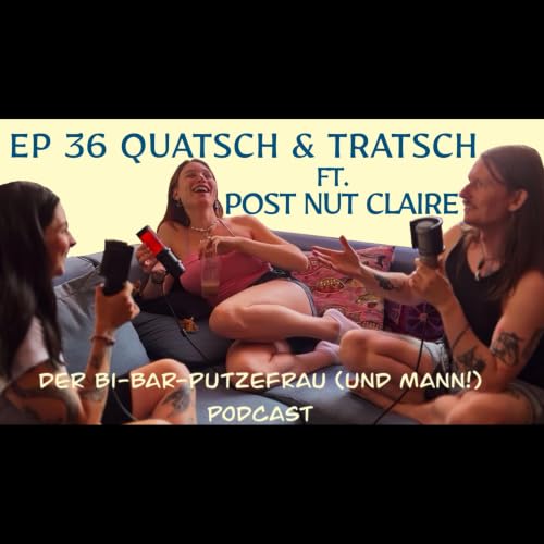 EP 36 - Quatsch & Tratsch ft. Post Nut Claire