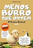 Menos burro que ontem - Tomo 1 - O Reino Animal: Mais de 300 factos científicos espantosos contados pela ovelha mais egocêntrica da literatura. (Portuguese Edition)
