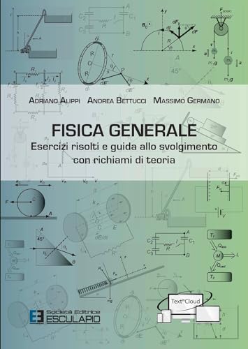  Fisica generale. Esercizi risolti e guida allo svolgimento con richiami di teoria