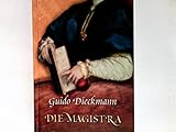 Die Magistra : Roman. - Guido Dieckmann