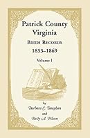 Patrick County, Virginia Birth Records, 1853-1869, Volume I 188826568X Book Cover