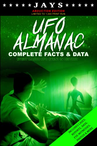 Jays UFO Almanac [ABDUCTION EDITION - LIMITED TO 1,000 PRINT RUN] Complete Facts & Data - Every Major UFO Case in History