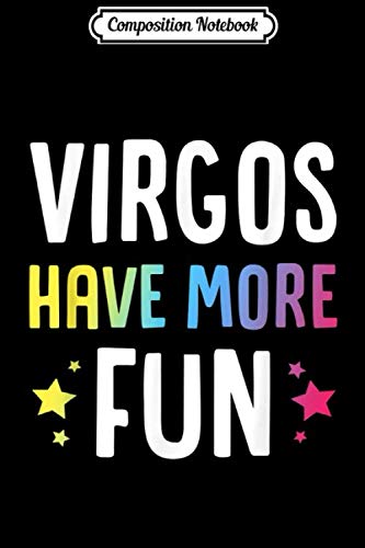 Composition Notebook: Virgos Have More Fun Funny Virgo Sun Star Sign Birthday Gift Journal/Notebook Blank Lined Ruled 6x9 100 Pages