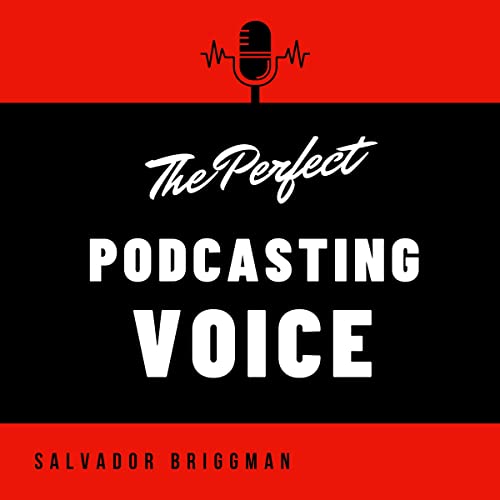 The Perfect Podcasting Voice by Salvador Briggman episode artwork