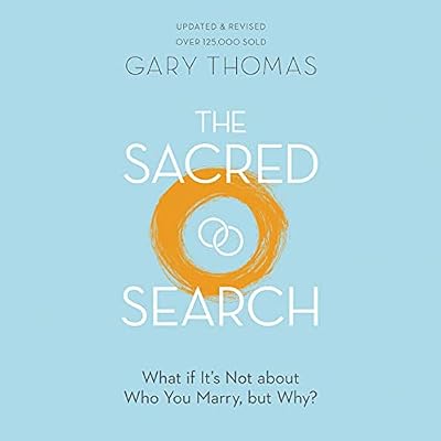 The Sacred Search: What if It&rsquo;s Not about Who You Marry, but Why?