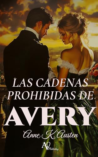 Las cadenas prohibidas de Avery: Duelo de corazones en la Escocia de la Regencia (Amores y Desaf�...