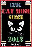  Epic Cat Mom Since 2012 Journal: Cat Moms Journal, The Best Gift For Cat Mother Who born in 2012, Perfect Gift For Cat Moms, Vintage Birthday Gift For ... inch, 120 Lined Page, Best Cat Mom Journal