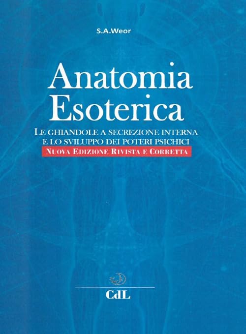 Anatomia Esoterica. Le Ghiandole a Secrezione Interna E Lo Sviluppo Dei Poteri Psichici