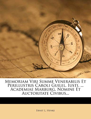 Memoriam Viri Summe Venerabilis Et Perillustris Caroli Guilel. Iusti, ... Academiae Marburg, Nomine Et Auctoritate Civibus... (English and Latin Edition)