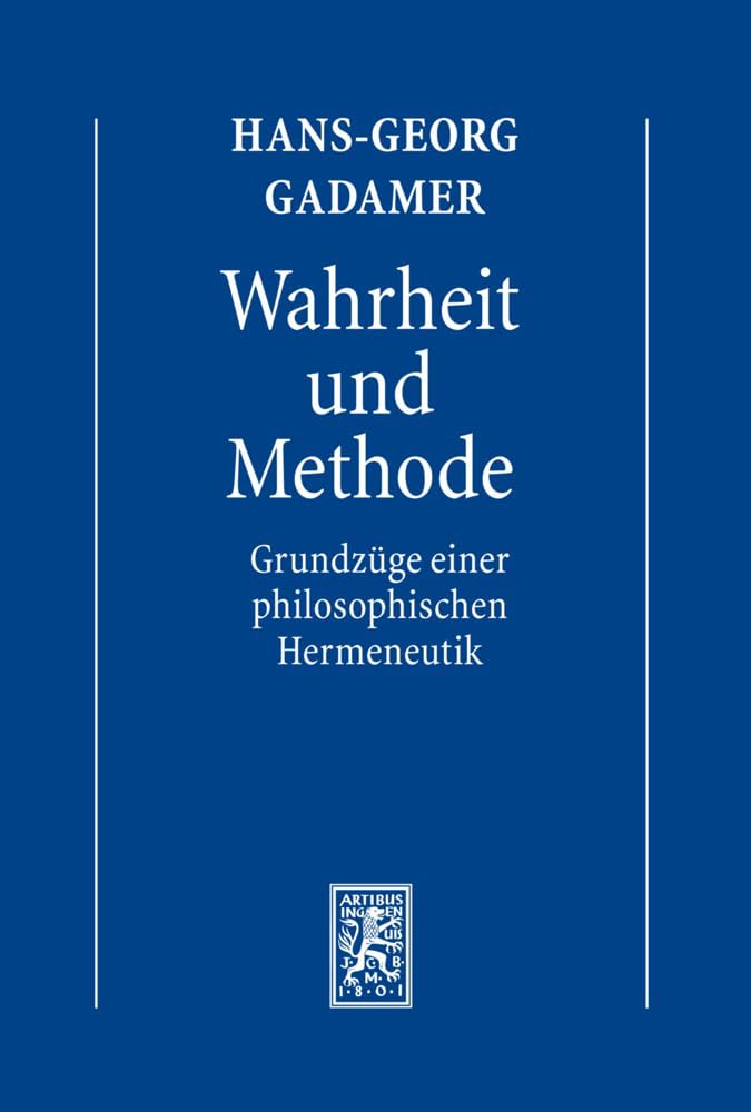 Gesammelte Werke: Band 1: Hermeneutik I: Wahrheit und Methode: Grundzüge einer philosophischen Hermeneutik: Hermeneutik 1: Wahrheit und Methode: Grundzüge einer philosophischen Hermeneutik