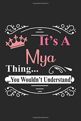 It's a Mya Thing You Wouldn't Understand, Mya Notebook for writing Notebook Cute: Lined Notebook / Journal Gift, Mya journal, 120 Pages, 6 x 9 inches, ... Gift, Journal, College Ruled, Mya Last Name