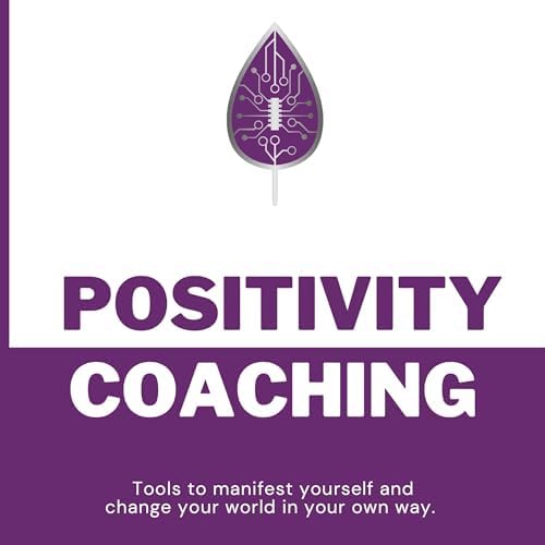 Page de couverture de Positivity Coaching: Tools to Manifest Yourself and Change Your World in Your Own Way Audiobook by Angelos Derlopas