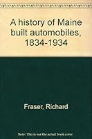 A history of Maine built automobiles, 1834-1934 096303250X Book Cover